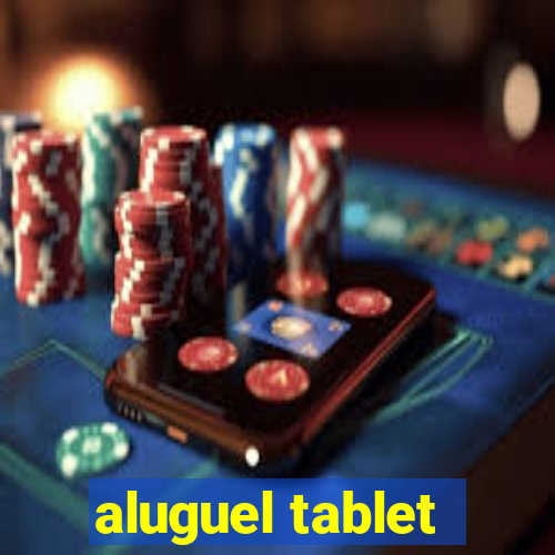 aluguel tablet